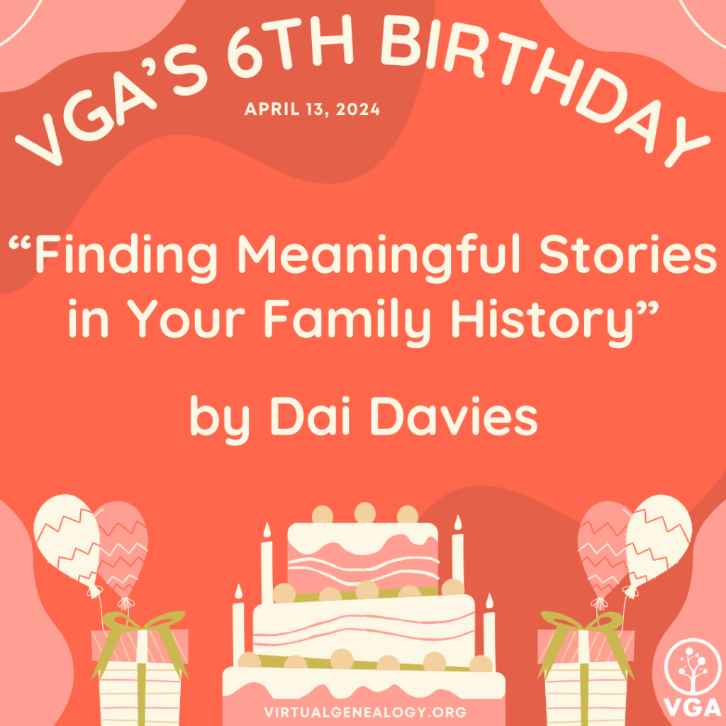 VGA's 6th Birthday: "Finding Meaningful Stories in Your Family History" by Dai Davies