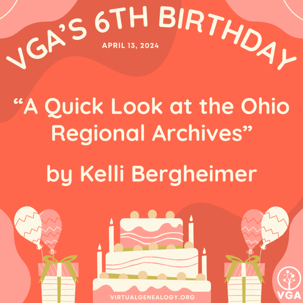 VGA's 6th Birthday: “A Quick Look at the Ohio Regional Archives” by Kelli Bergheimer