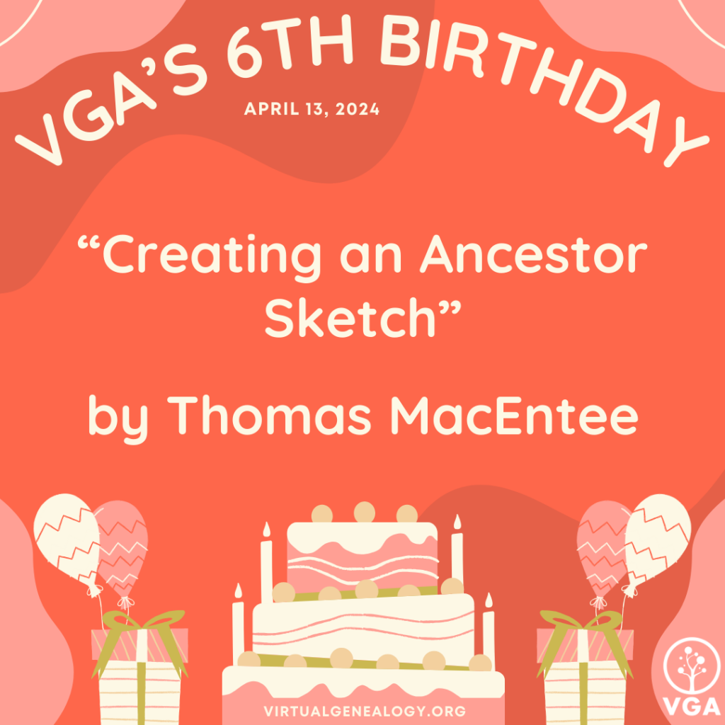 VGA's 6th Birthday: "Creating an Ancestor Sketch" by Thomas MacEntee