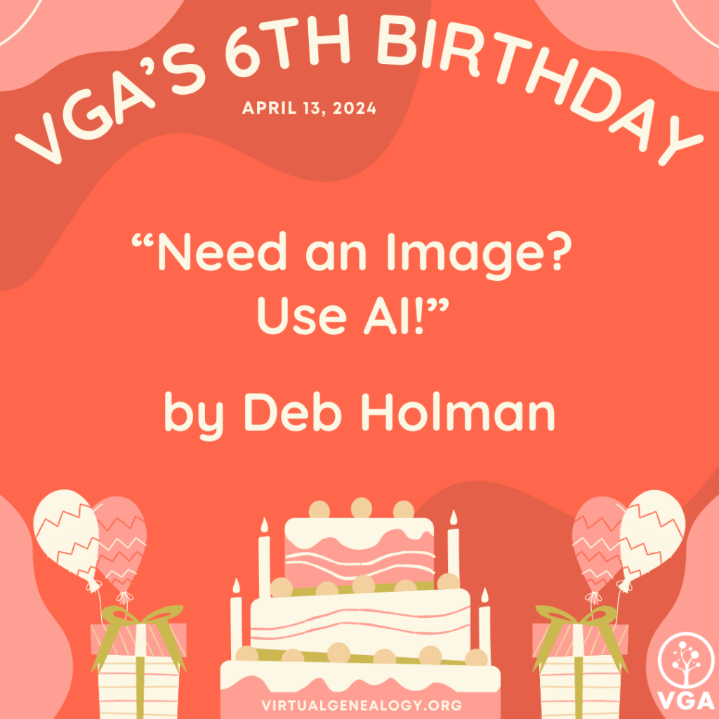 VGA's 6th Birthday: "Need an Image? Use AI!" by Deb Holman