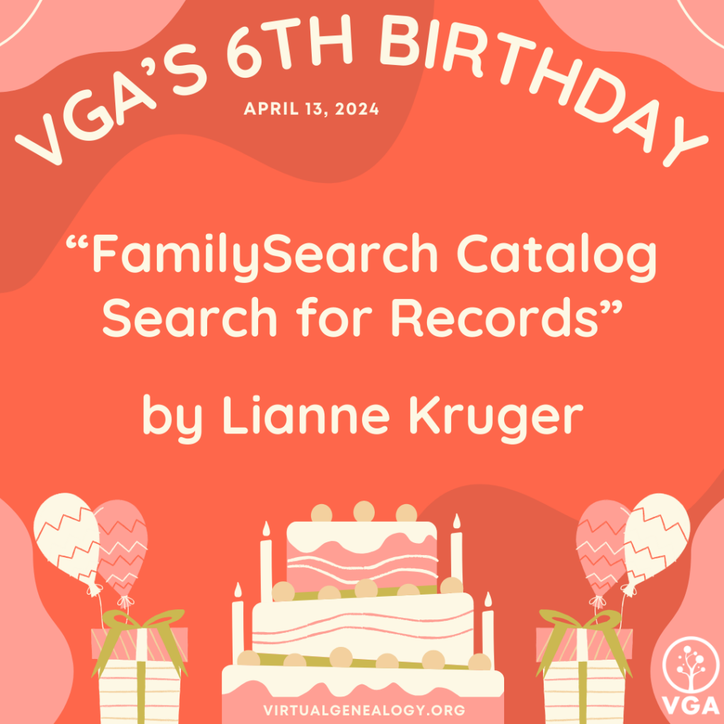 VGA's 6th Birthday: "FamilySearch Catalog Search for Records" by Lianne Kruger