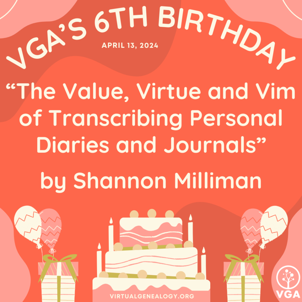 VGA's 6th Birthday: “The Value, Virtue and Vim of Transcribing Personal Diaries and Journals” by Shannon Milliman