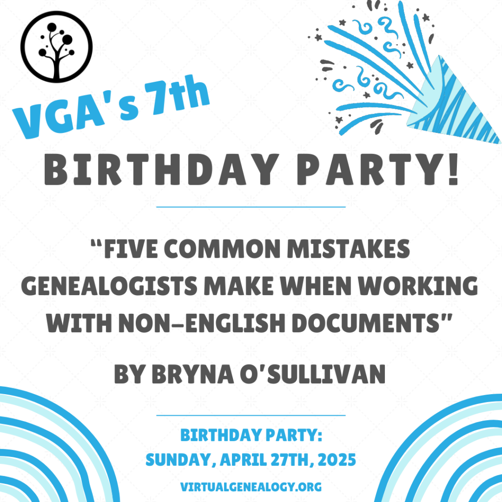 VGA's 7th Birthday: "Five Common Mistakes Genealogists Make When Working with Non-English Documents" by Bryna O'Sullivan